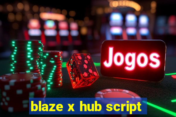 blaze x hub script